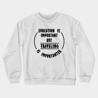 Education is important but the travelling is importanter Crewneck Sweatshirt